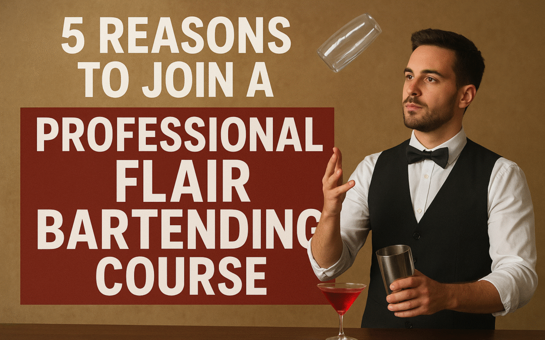 5 Reasons to Join a Professional Flair Bartending Course